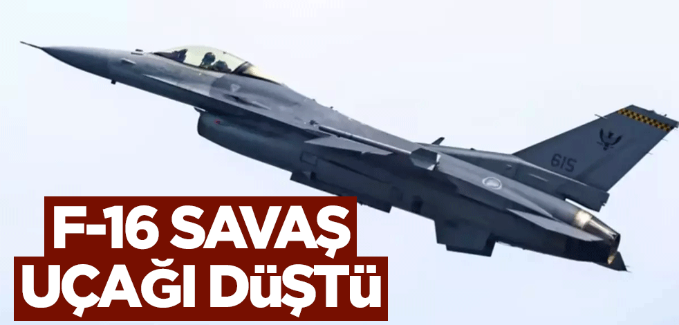 ABD yapımı F-16 savaş uçağı düştü