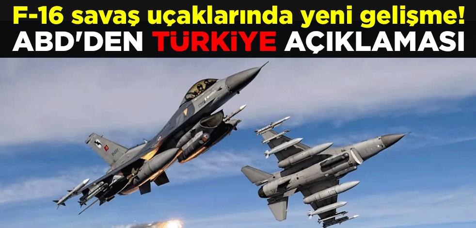  F-16 savaş uçaklarında yeni gelişme! ABD'den Türkiye açıklaması