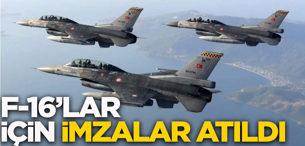 F-16'lar için imzalar atıldı