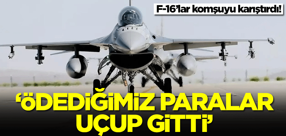 F-16'lar komşuyu karıştırdı! 'Halkın ödediği paralar uçup gitti'