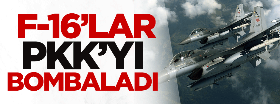 F-16'lar PKK'yı bombaladı