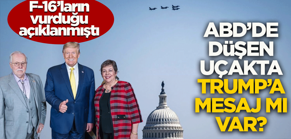F-16'ların vurduğu açıklanmıştı! ABD'de düşen uçakta Trump'a mesaj mı var?
