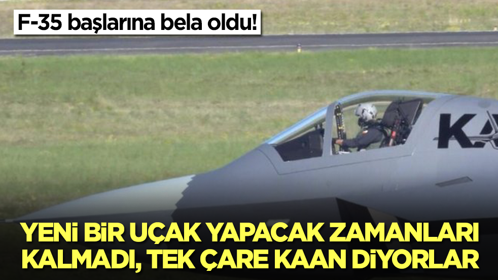 F-35 başlarına bela oldu: Yeni bir uçak yapacak zamanları kalmadı, tek çare Türkiye ve Kaan diyorlar