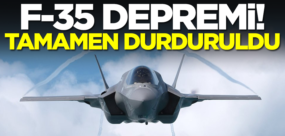 F-35 depremi! Tamamen durduruldu