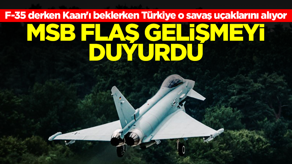 F-35 derken Kaan'ı beklerken Türkiye o savaş uçaklarını alıyor: MSB flaş gelişmeyi duyurdu
