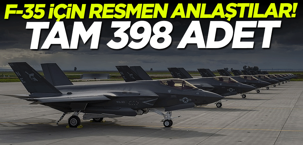 F-35 için resmen anlaştılar! Tam 398 adet