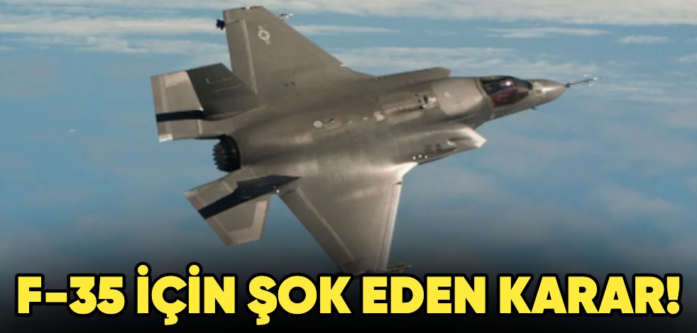 F-35 için şok eden karar!