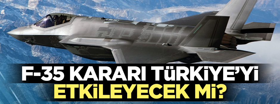 F-35 kararı Türkiye'yi etkileyecek mi?