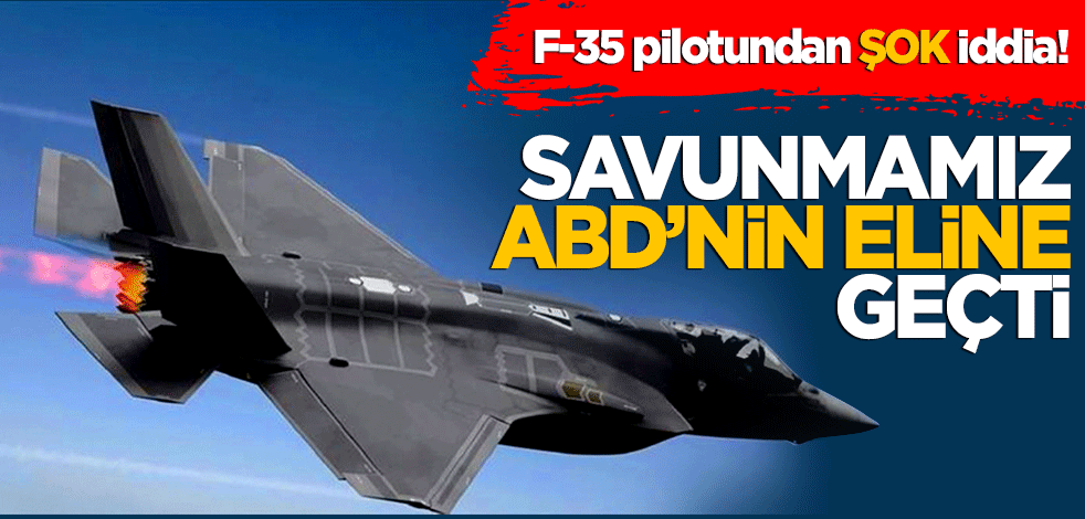 F-35 pilotundan şok iddia! Savunmamız ABD’nin eline geçti