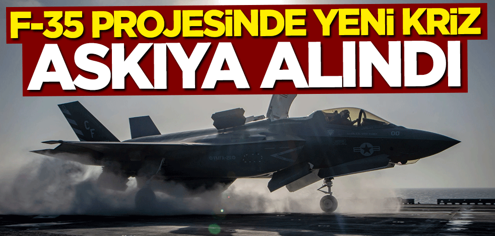 F-35 projesinde yeni kriz! Teslimatlar askıya alındı