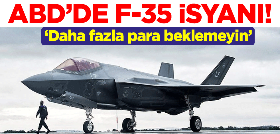 F-35 savaş uçakları ABD'yi karıştırdı! "Daha fazla para beklemeyin"