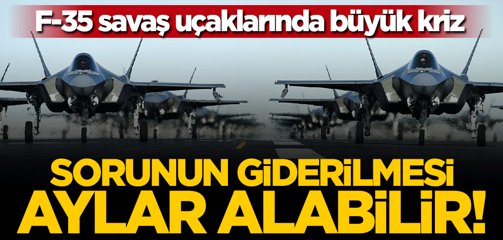 F-35 savaş uçaklarında büyük kriz: Sorunun giderilmesi aylar sürebilir