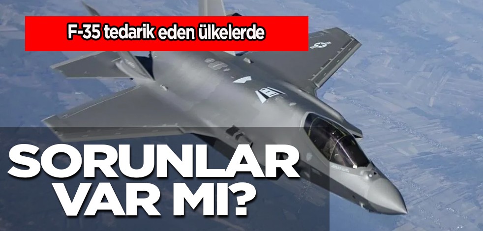 F-35 savaş uçaklarını tedarik eden ülkelerde sorunlar azalıyor mu? Çıkan İddialar doğru mu? İşte detaylar