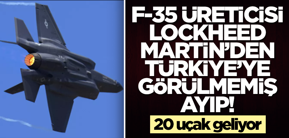 F-35 üreticisi Lockheed Martin'den Türkiye'ye görülmemiş ayıp! 20 uçak geliyor