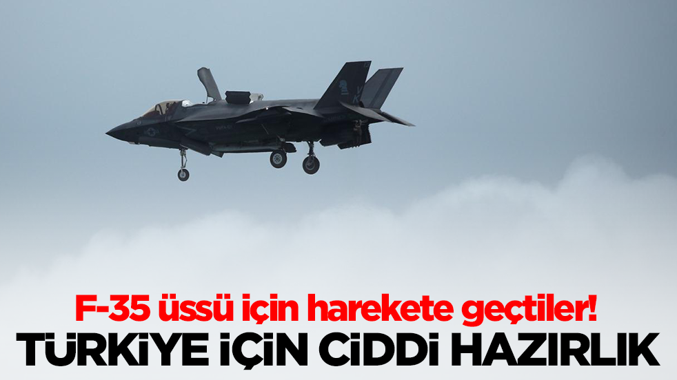 F-35 üssü için harekete geçtiler: Türkiye için ciddi hazırlık başladı