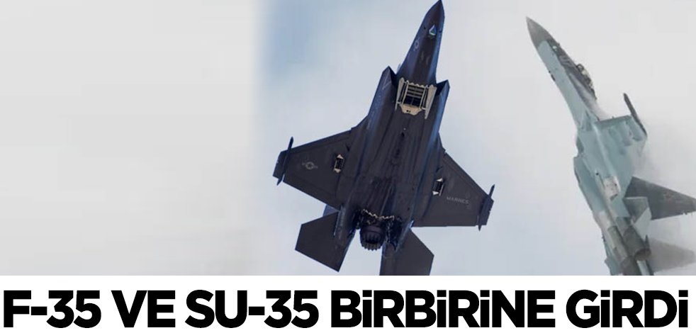 F-35 ve SU-35 birbirine girdi! Kazanan...