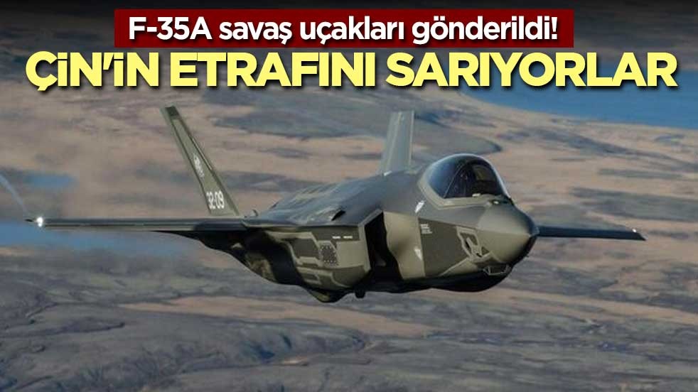 F-35A savaş uçakları gönderildi! Çin'in etrafını sarıyorlar