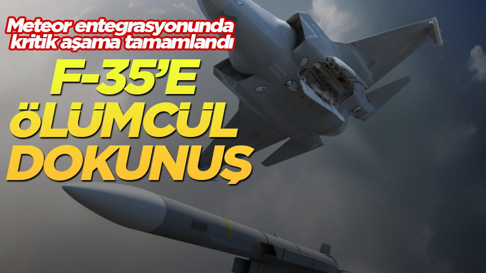 F-35’e ölümcül dokunuş! Meteor entegrasyonunda kritik aşama tamamlandı