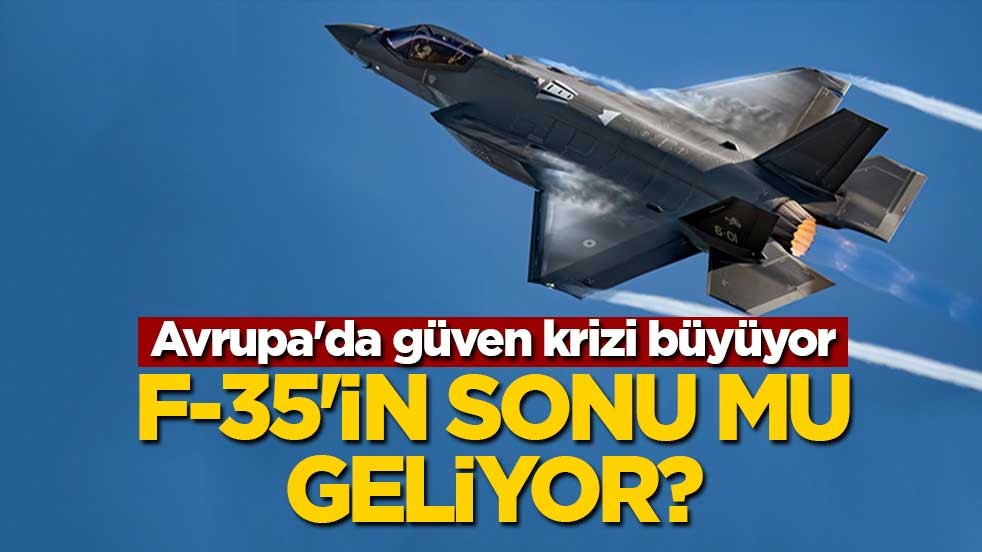 F-35'in sonu mu geliyor? Avrupa'da güven krizi büyüyor