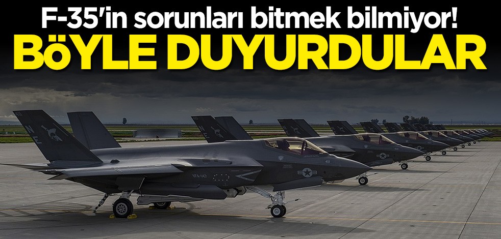 F-35'in sorunları bitmek bilmiyor! Böyle duyurdular