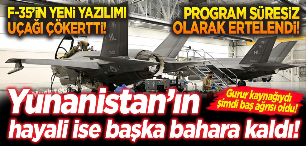 F-35'in yeni yazılımı uçağı çökertti! Program süresiz olarak ertelendi! Yunanistan'ın hayali ise başka bahara kaldı!