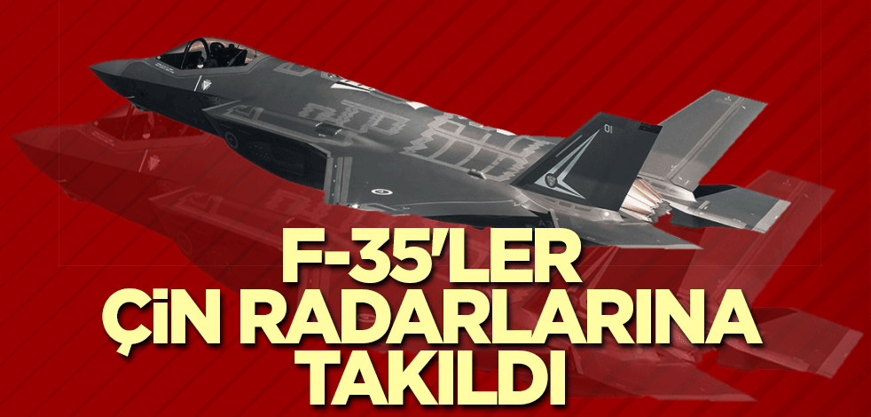 F-35'ler Çin radarlarına takıldı