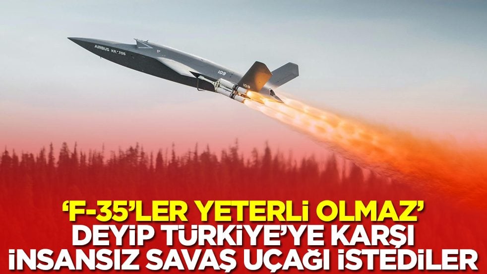 'F-35'ler yeterli olmaz' deyip Türkiye'ye karşı insansız savaş uçağı istediler