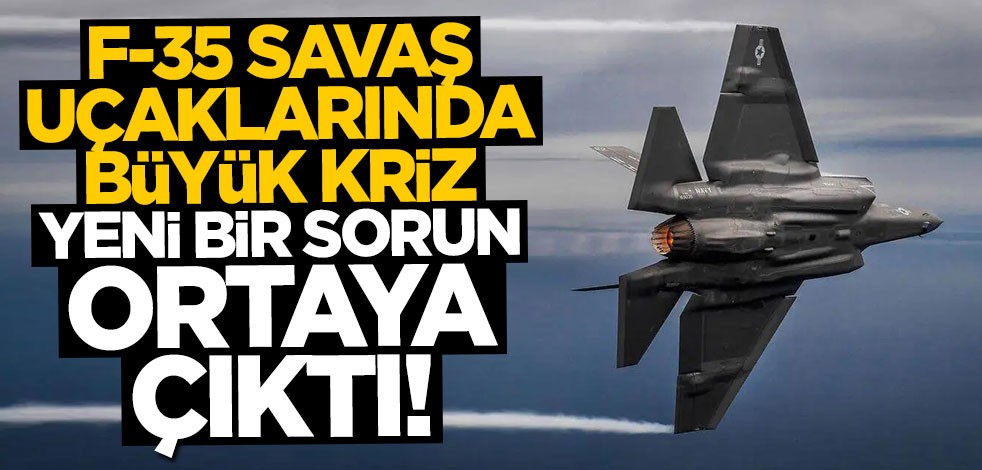 F-35'lerde büyük kriz! Yedek parça sorunu ortaya çıktı