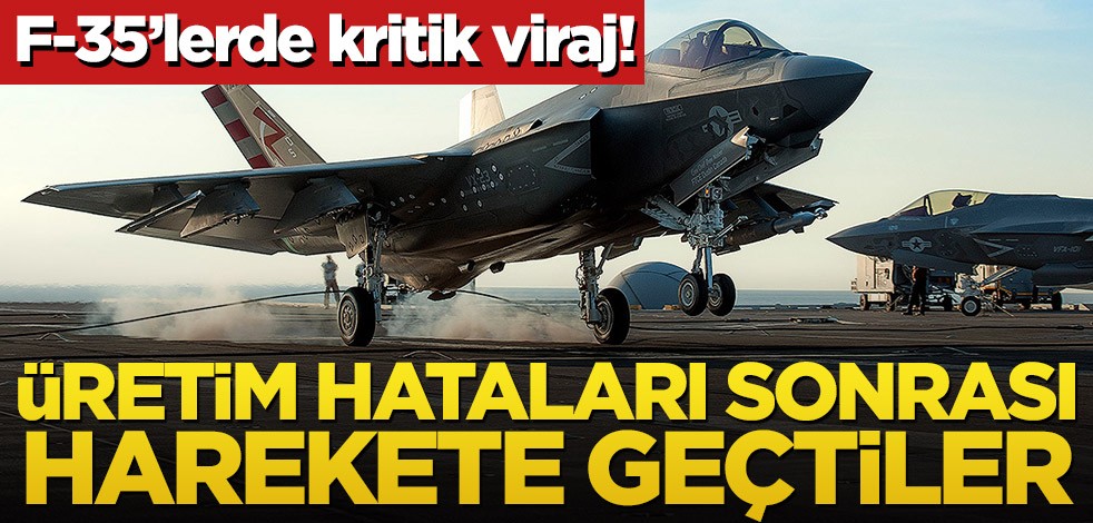 F-35’lerde kritik viraj! Üretim hataları tedirginliğe yol açtı