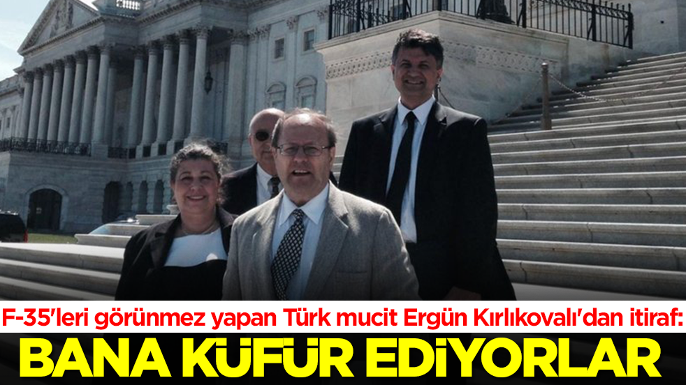 F-35'leri görünmez yapan Türk mucit Ergün Kırlıkovalı'dan itiraf: Bana küfür ediyorlar