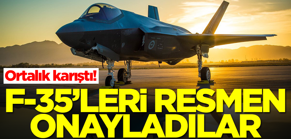 F-35'leri resmen onayladılar! Karar sonrası ortalık karıştı