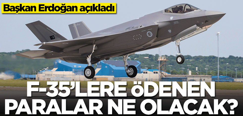 F-35'lerin parası ne olacak? Başkan Erdoğan açıkladı