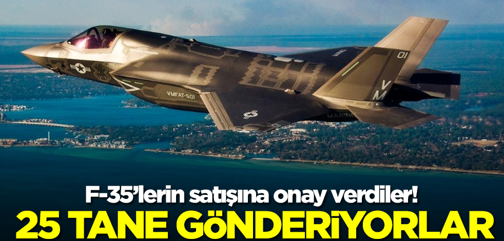 F-35'lerin satışına onay verdiler! Bir değil, iki değil, tamı tamına 25 tane gönderiyorlar