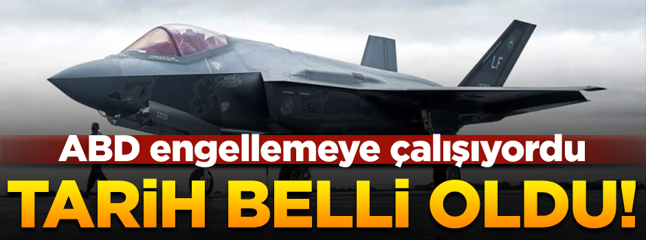 F-35'lerin Türkiye'ye teslim edilme tarihi belli oldu
