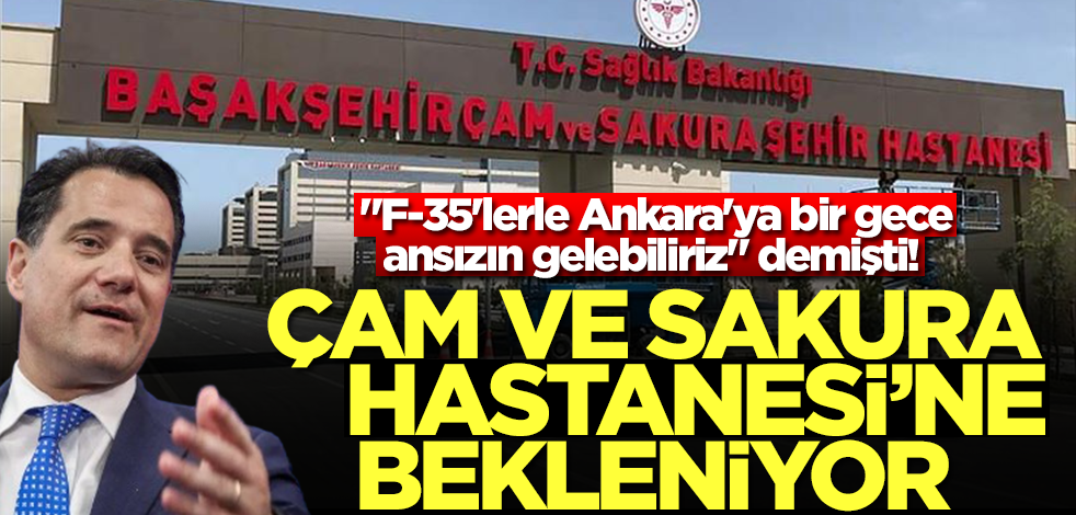 "F-35'lerle Ankara'ya bir gece ansızın gelebiliriz" demişti! Çam ve Sakura Hastanesi'ne bekleniyor
