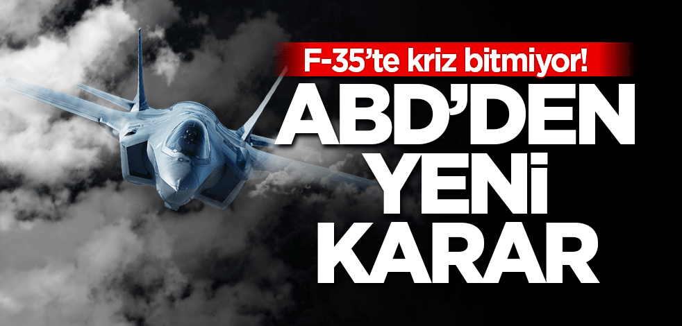 F-35’te kriz bitmiyor! ABD’den yeni karar