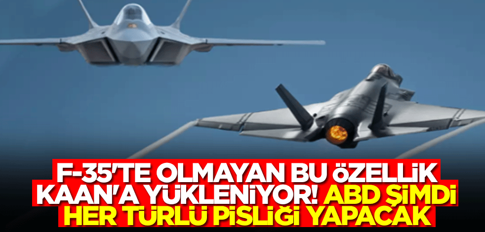 F-35'te olmayan bu özellik MMU Kaan'a yükleniyor! ABD işte şimdi her türlü pisliği yapacak