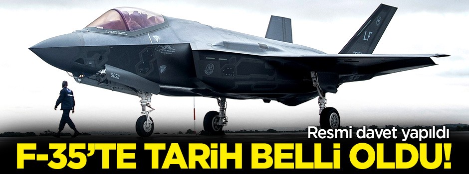 F-35'te tarih belli oldu! Resmi davet yapıldı