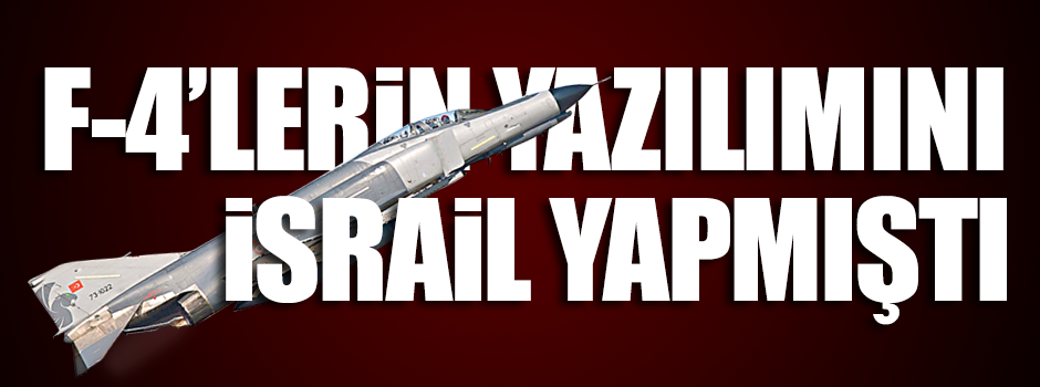 F-4’lerin yazılımını İsrail yapmış