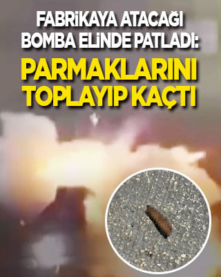 Fabrikaya atacağı bomba elinde patladı, kopan parmaklarını toplayıp kaçtı