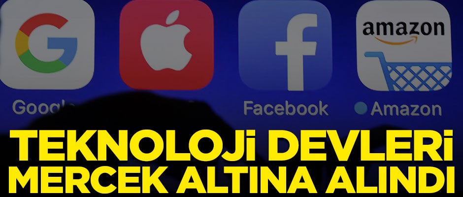 Facebook, Amazon ve Google gibi teknoloji devleri mercek altında!