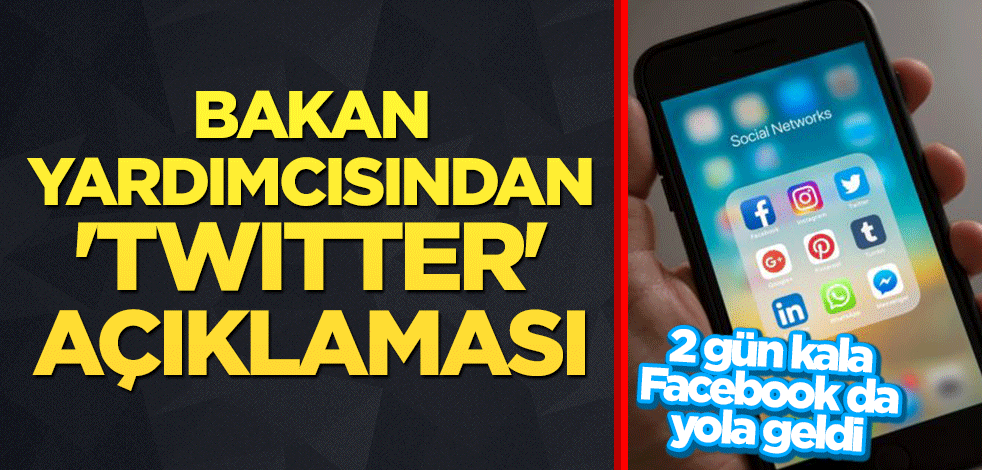 Facebook da yola geldi! Bakan Yardımcısı Sayan'dan 'Twitter' açıklaması