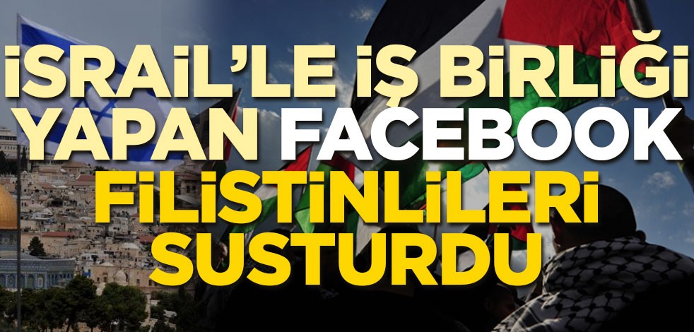 Facebook İsrail'le iş birliği yaparak Filistinlileri susturuyor