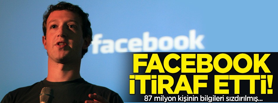 Facebook itiraf etti! 87 milyon kişinin bilgileri sızdırılmış