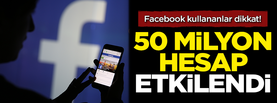Facebook kullananlar dikkat! 50 milyon hesap etkilendi