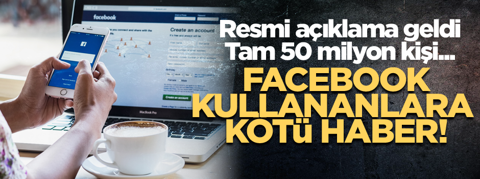 Facebook kullananlara çok kötü haber! Resmi açıklama geldi, tam 50 milyon kişi...