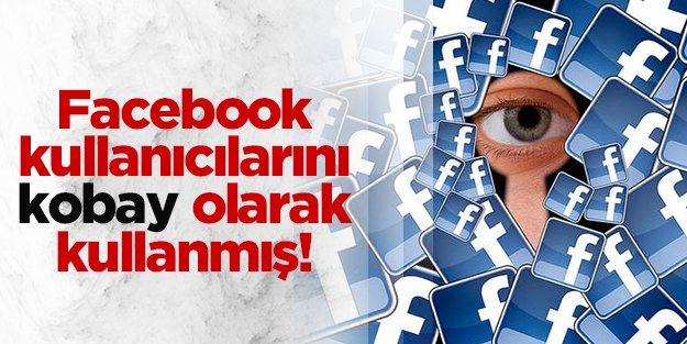  Facebook, kullanıcılarını kobay gibi kullanmış!