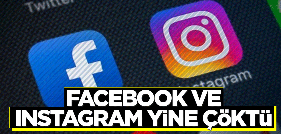 Facebook ve Instagram yine çöktü