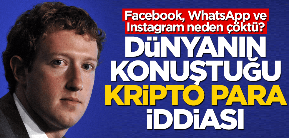 Facebook, WhatsApp ve Instagram neden çöktü? Gündem olan kripto para iddiası!