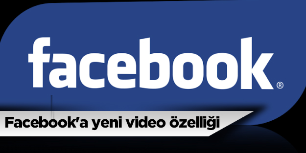 Facebook'a yeni video özelliği